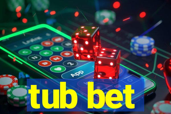 tub bet